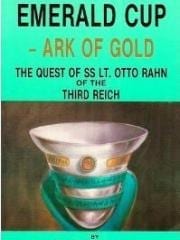 Emerald Cup - Ark of Gold: The Quest of SS Otto Rahn of The Third Reich by Howar
